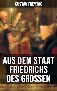 Aus dem Staat Friedrichs des Großen - Gustav Freytag - E-Book