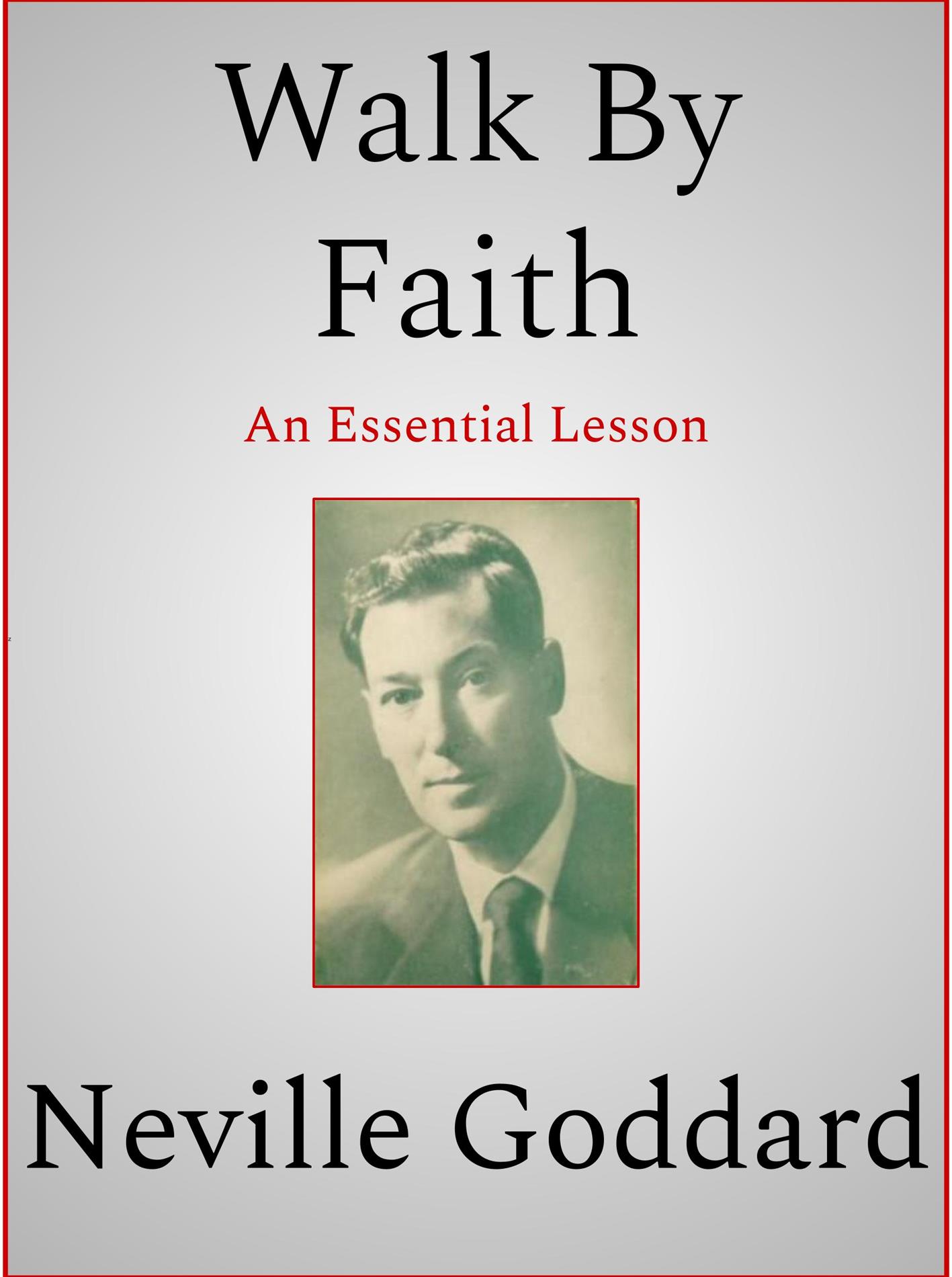 Walk By Faith - Neville Goddard - E-Book