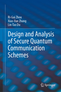 Design and Analysis of Secure Quantum Communication Schemes - Ri-Gui Zhou - E-Book