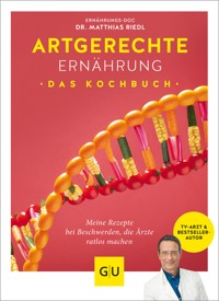Artgerechte Ernährung – Das Kochbuch - Dr. med. Matthias Riedl - E-Book