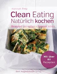 Clean Eating - natürlich kochen - Hannah Frey - E-Book