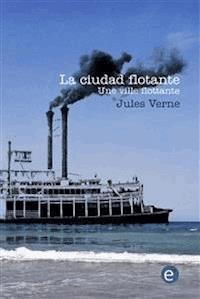 La ciudad flotante/Une ville flottante - Jules Verne. - E-Book