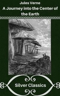 A Journey into the Center of the Earth (Silver Classics) - Jules Verne. - E-Book