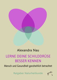 Lerne deine Schilddrüse besser kennen - Alexandra Nau - E-Book