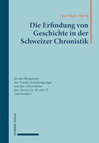 Die Erfindung von Geschichte in der Schweizer Chronistik - Ilse Haari-Oberg - E-Book