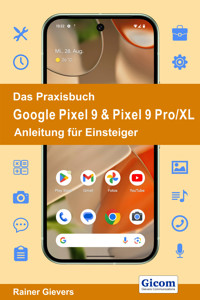 Das Praxisbuch Google Pixel 9 & Pixel 9 Pro/XL - Anleitung für Einsteiger - Rainer Gievers - E-Book