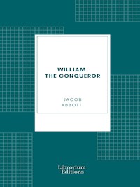 William the Conqueror - Jacob Abbott - E-Book