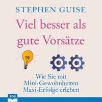 Viel besser als gute Vorsätze - Wie Sie mit Mini-Gewohnheiten Maxi-Erfolge erleben (Ungekürzt) - Stephen Guise - Hörbuch