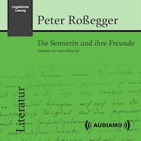 Die Sennerin und ihre Freunde - Peter Roßegger - Hörbuch