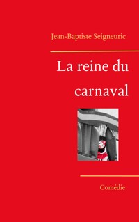 La reine du carnaval - Jean-Baptiste Seigneuric - E-Book
