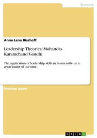 Leadership Theories: Mohandas Karamchand Gandhi - Anna Lena Bischoff - E-Book