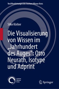 Die Visualisierung von Wissen im „Jahrhundert des Auges“: Otto Neurath, Isotype und Adprint - Silke Körber - E-Book