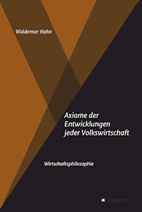 Axiome der Entwicklungen jeder Volkswirtschaft - Waldemar Hahn - E-Book