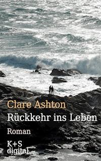 Rückkehr ins Leben - Clare Ashton - E-Book