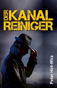 Der Kanalreiniger - Peter Hirt-Wirz - E-Book