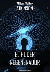 El poder regenerator - William Walker Atkinson - E-Book