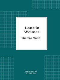 Lotte in Weimar - Thomas Mann - E-Book