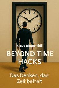 Beyond Time Hacks - Klaus-Dieter Thill - E-Book