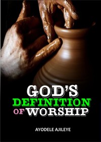 God's Definition Of Worship - Ayodele Ajileye - kostenlos E-Book