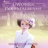 Dworek pod Malwami 3 - Złudzenia i nadzieja - Marian Piotr Rawinis - Hörbuch