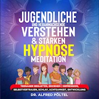 Jugendliche und Heranwachsende verstehen & stärken - Hypnose/Meditation - Dr. Alfred Pöltel - Hörbuch