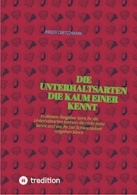Die Unterhaltsarten die kaum einer kennt - inken dietzmann - E-Book