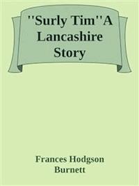 ''Surly Tim''A Lancashire Story - Frances Hodgson Burnett - E-Book