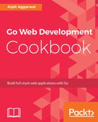 Go Web Development Cookbook - Arpit Aggarwal - E-Book