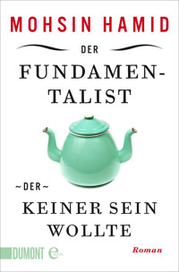 Der Fundamentalist, der keiner sein wollte - Mohsin Hamid - E-Book
