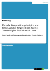 Über die Kompositionsprinzipien von Iannis Xenakis dargestellt am Beispiel "Nomos Alpha" für Violoncello solo - Nico Lang - E-Book