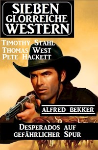Desperados auf gefährlicher Spur: Sieben glorreiche Western - Alfred Bekker - E-Book