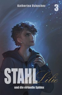 Stahllilie und die virtuelle Sphinx - Katherina Ushachov - E-Book