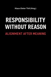 Responsibility Without Reason - Klaus-Dieter Thill - E-Book