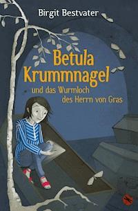 Betula Krummnagel und das Wurmloch des Herrn von Gras - Birgit Bestvater - E-Book