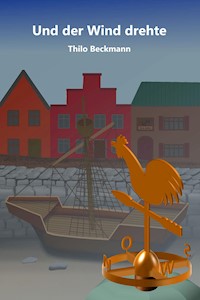 Und der Wind drehte - Thilo Beckmann - E-Book