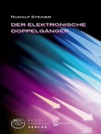 Der elektronische Doppelgänger - Rudolf Steiner - E-Book