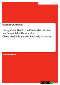 Die egalitäre Kritik von Elizabeth Anderson am Beispiel der Theorie der Chancengleichheit von Richard J. Arneson - Mathias Grudzinski - E-Book