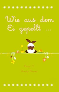 Wie aus dem Ei gepellt ... - Sandy Penner - E-Book