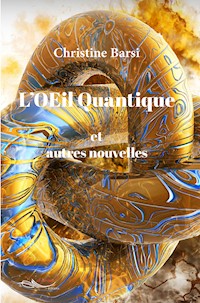 L'OEil Quantique et autres nouvelles - Christine Barsi - E-Book