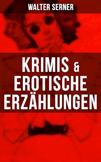 Krimis & Erotische Erzählungen - Walter Serner - E-Book