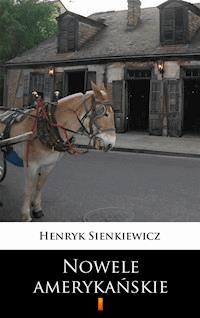 Nowele amerykańskie - Henryk Sienkiewicz - E-Book