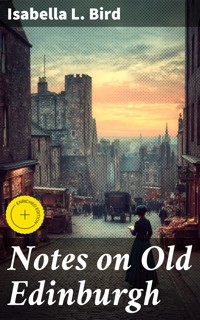 Notes on Old Edinburgh - Isabella L. Bird - E-Book