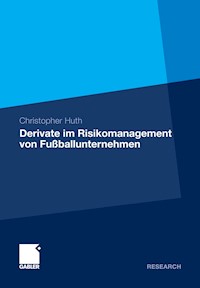 Derivate im Risikomanagement von Fußballunternehmen - Christopher Huth - E-Book
