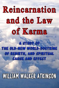 Reincarnation and the Law of Karma - William Walker Atkinson - E-Book