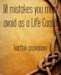 10 mistakes you must avoid as a Life Coach - karthik poovanam - E-Book