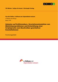 Galaxien auf Kollisionskurs. Graviationssimulation von Mehrkörperproblemen und Entwicklung einer Scriptsprache zum Beschreiben gravitativer Konstellationen - Till Wicher - E-Book