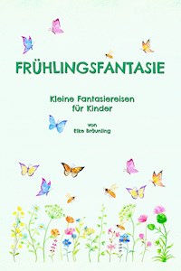 Frühlingsfantasie - Elke Bräunling - E-Book