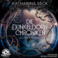 Blüten aus Nacht - Die Dunkeldorn-Chroniken, Band 1 (Ungekürzt) - Katharina Seck - Hörbuch