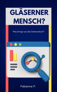 Gläserner Mensch ? - Fabienne P. - E-Book