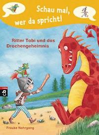 Schau mal, wer da spricht - Ritter Tobi und das Drachengeheimnis - - Frauke Nahrgang - E-Book